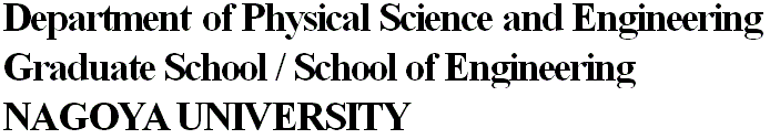 Department of Physical Science and Engineering Graduate School / School of Engineering NAGOYA UNIVERSITY